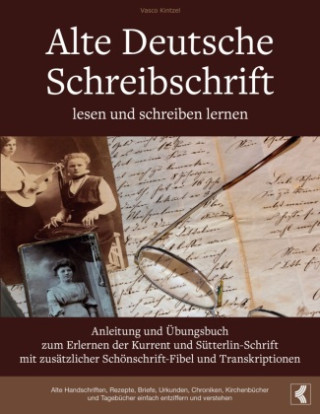 Alte Deutsche Schreibschrift lesen und schreiben lernen - Anleitung und Übungsbuch zum Erlernen der Kurrent und Sütterlin-Schrift mit zusätzlicher Sch