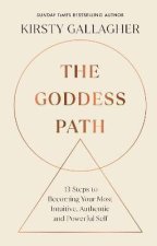 The Goddess Path: 13 Steps to Becoming Your Most Intuitive, Authentic and Powerful Self