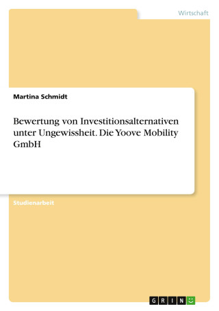 Bewertung von Investitionsalternativen unter Ungewissheit. Die Yoove Mobility GmbH