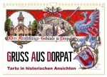 Gruss aus Dorpat - Tartu in historischen Ansichten (Wandkalender 2024 DIN A4 quer), CALVENDO Monatskalender