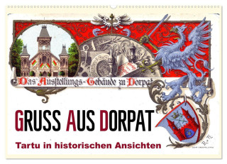 Gruss aus Dorpat - Tartu in historischen Ansichten (Wandkalender 2024 DIN A2 quer), CALVENDO Monatskalender