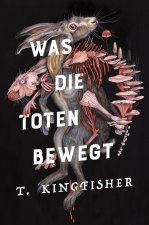 Was die Toten bewegt (Eine packende und atmosphärische Nacherzählung von Edgar Allan Poes Klassiker ?Der Untergang des Hauses Usher?)