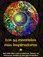 Los 53 mandalas más inspiradores - Increíble libro para colorear fuente de bienestar infinito y energía armónica