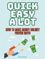 Quick Easy A Lot - How To Make Money Online? Proven Ways