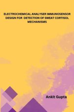 ELECTROCHEMICAL ANALYSER IMMUNOSENSOR DESIGN FOR DETECTION OF SWEAT CORTISOL MECHANISMS