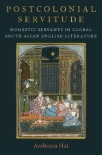 Postcolonial Servitude Domestic Servants in Global South Asian English Literature (Hardback)