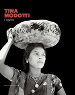 Tina Modotti. L'opera. Catalogo della mostra (Rovigo, 22 settembre 2023-28 gennaio 2024)