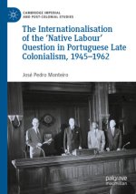 The Internationalisation of the 'Native Labour' Question in Portuguese Late Colonialism, 1945-1962