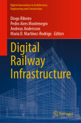 Digital Railway Infrastructure (Diogo Ribeiro,Pedro Aires Montenegro,Andreas Andersson,Maria D. Martínez-Rodrigo)(Twarda)