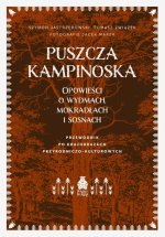 Puszcza Kampinoska. Opowieści o wydmach, mokradłach i sosnach. Przewodnik po krajobrazach przyrodniczo-kulturowych