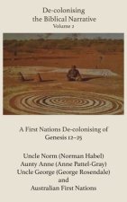 De-colonising the Biblical Narrative, Volume 2: A First Nations De-colonising of Genesis 12-25