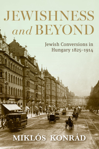 Jewishness and Beyond: Jewish Conversions in Hungary 1825-1914