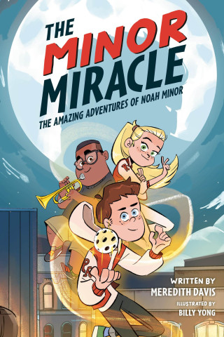 The Minor Miracle: The Amazing Adventures of Noah Minor (Billy Yong)(Kemény kötésű)