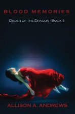 Blood Memories: Order of the Dragon - Book II