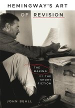 Hemingway's Art of Revision: The Making of the Short Fiction