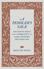 A Peddler's Tale: Religious Exile and Community in Early Modern Switzerland
