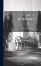 From the Bottom Up: The Life Story of Alexander Irvine