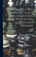 Memorable Chess Games, Brilliants and Miniatures, With Notes, Queries and Answers