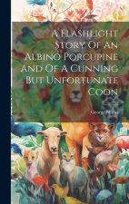 A Flashlight Story Of An Albino Porcupine And Of A Cunning But Unfortunate Coon