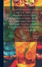La Maison Réglée Et L'art De Diriger La Maison D'un Grand Seigneur & Autres... Avec La Véritable Méthode De Faire Toutes Sortes D'essences, D'eaux Et