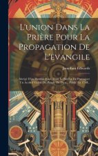 L'union Dans La Pri?re Pour La Propagation De L'evangile: Abrégé D'un Humble Essai, Dont Le But Est De Provoquer Un Accord Visible Du Peuple De Dieu..