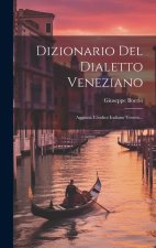 Dizionario Del Dialetto Veneziano: Aggiunt. L'indice Italiano Veneto...
