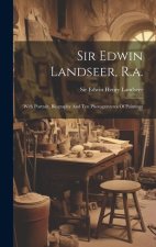 Sir Edwin Landseer, R.a.: With Portrait, Biography And Ten Photogravures Of Paintings