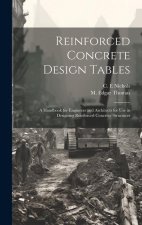 Reinforced Concrete Design Tables: a Handbook for Engineers and Architects for Use in Designing Reinforced Concrete Structures