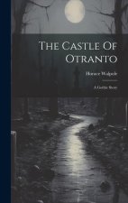 The Castle Of Otranto: A Gothic Story