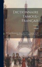 Dictionnaire Tamoul-français: Par Deux Missionnaires Apostoliques De La Congrégation Des Missions-etrang?res. [dupuis Et Mousset.]; Volume 1