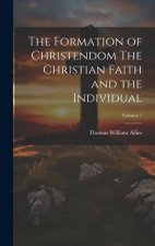 The Formation of Christendom The Christian Faith and the Individual; Volume 1