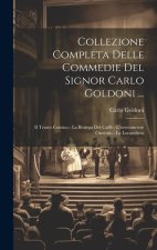 Collezione Completa Delle Commedie Del Signor Carlo Goldoni ...: Il Teatro Comico.- La Bottega Del Caff?.- L'avventuriere Onorato.- La Locandiera