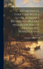 A Chronicle, Together With a Little Romance Regarding Rudolf and Jacob Näf, of Frankford, Pennsylvania