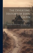 The Diverting History of John Gilpin: Showing How He Went Farther Than He Intended, and Came Safe Home Again
