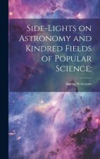 Side-lights on Astronomy and Kindred Fields of Popular Science;