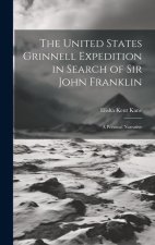 The United States Grinnell Expedition in Search of Sir John Franklin: A Personal Narrative