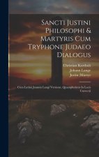 Sancti Justini Philosophi & Martyris Cum Tryphone Judaeo Dialogus: Cum Latinâ Joannis Langi Versione, Quamplurimis In Locis Correctâ