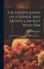 The Justification of a Sinner, and Satan's Law-Suit With Him: In a Dialogue Between Two Men of Different Experiences