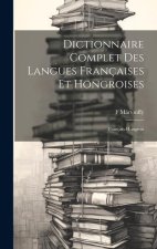 Dictionnaire Complet Des Langues Françaises Et Hongroises: Français-Hongrois