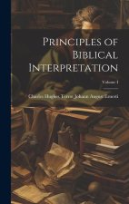 Principles of Biblical Interpretation; Volume I