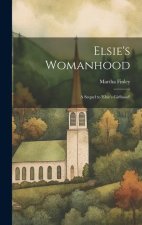Elsie's Womanhood: A Sequel to 'Elsie's Girlhood'
