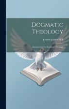 Dogmatic Theology: Introduction To Dogmatic Theology