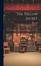 The Yellow Jacket; a Chinese Play Done in a Chinese Manner, in Three Acts