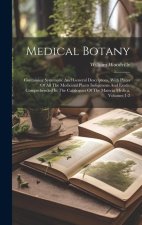 Medical Botany: Containing Systematic And General Descriptons, With Plates Of All The Medicinal Plants Indigenous And Exotic Comprehen