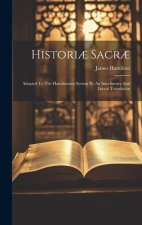 Histori? Sacr?: Adapted To The Hamiltonian System By An Interlineary And Literal Translation