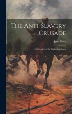 The Anti-Slavery Crusade: A Chronicle of the Gathering Storm