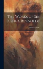 The Works of Sir Joshua Reynolds