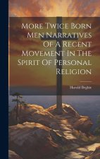 More Twice Born Men Narratives Of A Recent Movement In The Spirit Of Personal Religion