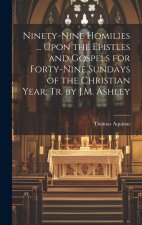 Ninety-Nine Homilies ... Upon the Epistles and Gospels for Forty-Nine Sundays of the Christian Year, Tr. by J.M. Ashley