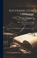 Souvenirs D'un Officier Polonais: Sc?nes De La Vie Militaire En Espagne Et En Russie (1808-1812)